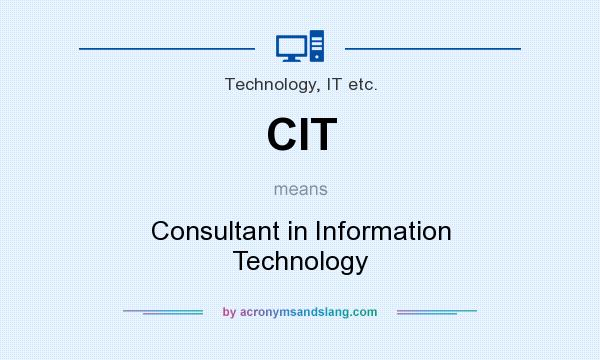 What does CIT mean? It stands for Consultant in Information Technology