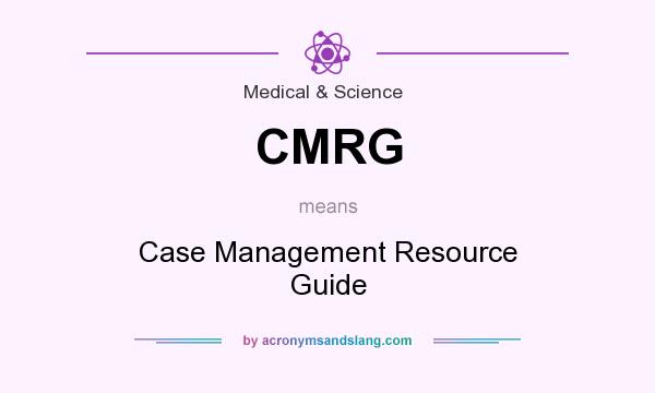 What does CMRG mean? It stands for Case Management Resource Guide