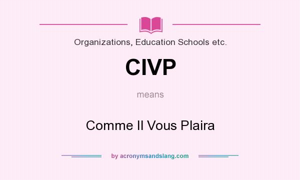 What does CIVP mean? It stands for Comme Il Vous Plaira