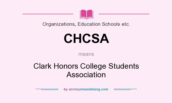 What does CHCSA mean? It stands for Clark Honors College Students Association
