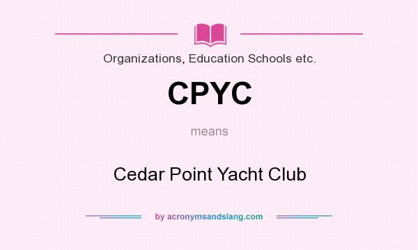 What does CPYC mean? It stands for Cedar Point Yacht Club