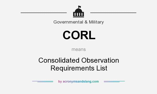 What does CORL mean? It stands for Consolidated Observation Requirements List