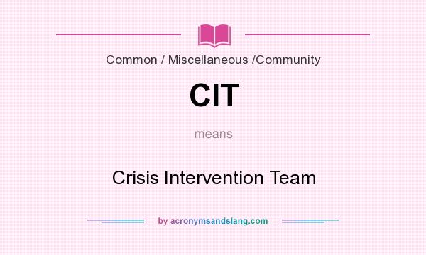 What does CIT mean? It stands for Crisis Intervention Team