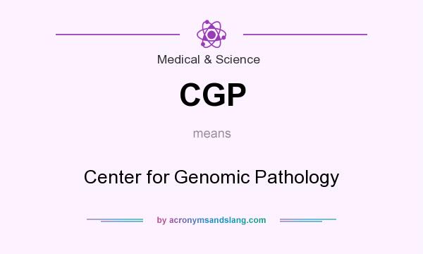 What does CGP mean? It stands for Center for Genomic Pathology