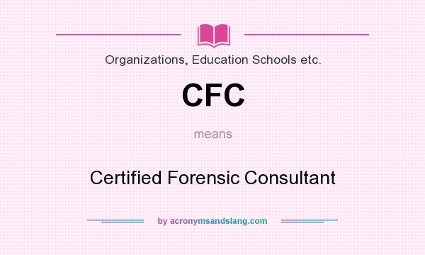 What does CFC mean? It stands for Certified Forensic Consultant