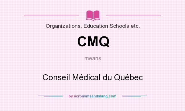 What does CMQ mean? It stands for Conseil Médical du Québec