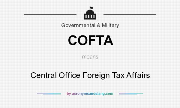 What does COFTA mean? It stands for Central Office Foreign Tax Affairs