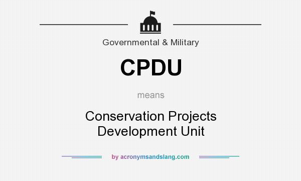 What does CPDU mean? It stands for Conservation Projects Development Unit
