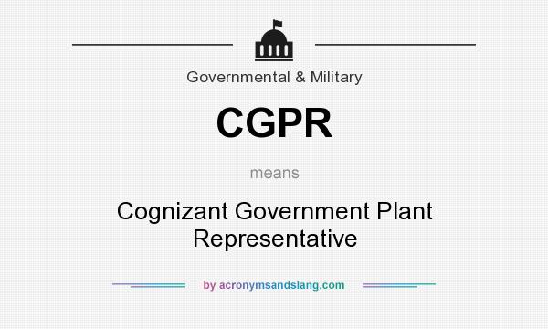 What does CGPR mean? It stands for Cognizant Government Plant Representative