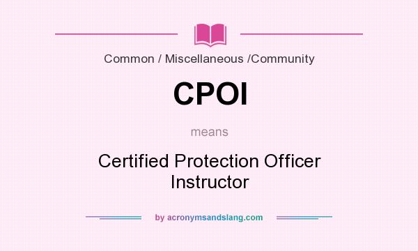 What does CPOI mean? It stands for Certified Protection Officer Instructor