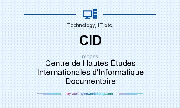 What does CID mean? It stands for Centre de Hautes Études Internationales d`Informatique Documentaire