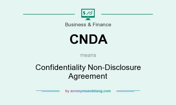 What does CNDA mean? It stands for Confidentiality Non-Disclosure Agreement