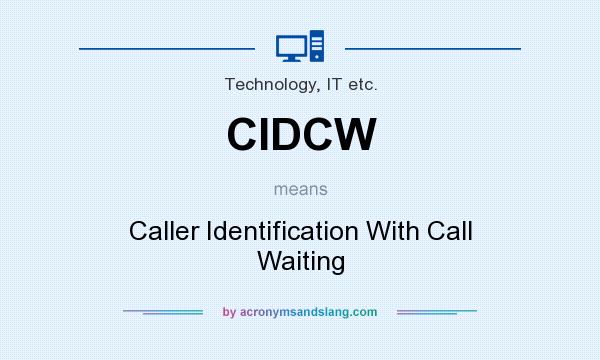 What does CIDCW mean? It stands for Caller Identification With Call Waiting