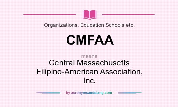 What does CMFAA mean? It stands for Central Massachusetts Filipino-American Association, Inc.