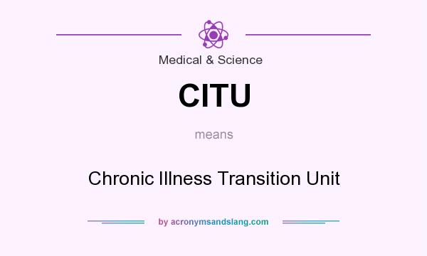 What does CITU mean? It stands for Chronic Illness Transition Unit