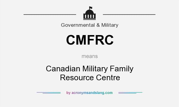What does CMFRC mean? It stands for Canadian Military Family Resource Centre
