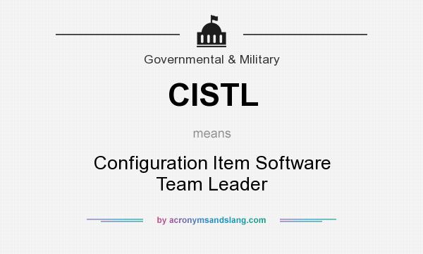What does CISTL mean? It stands for Configuration Item Software Team Leader