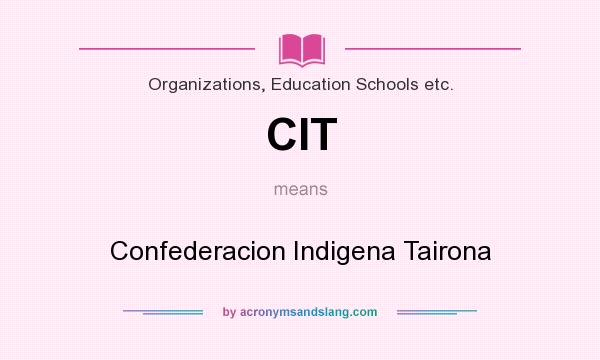 What does CIT mean? It stands for Confederacion Indigena Tairona