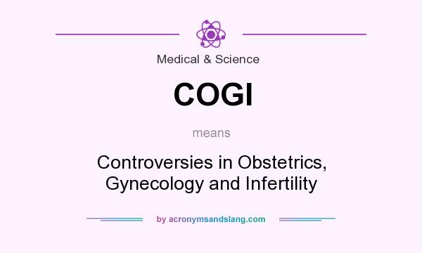 What does COGI mean? It stands for Controversies in Obstetrics, Gynecology and Infertility