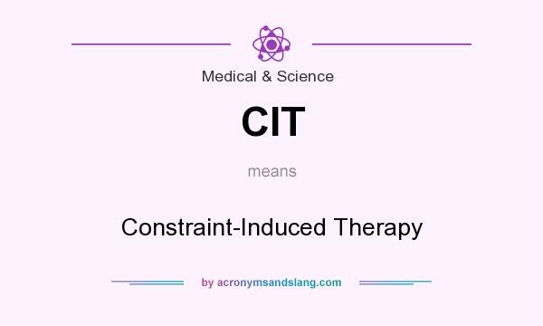 What does CIT mean? It stands for Constraint-Induced Therapy