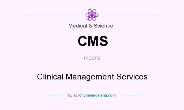 What does CMS mean? It stands for Clinical Management Services