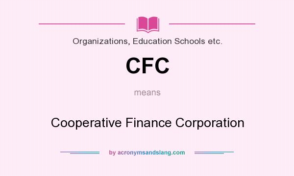 What does CFC mean? It stands for Cooperative Finance Corporation