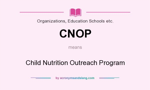 What does CNOP mean? It stands for Child Nutrition Outreach Program