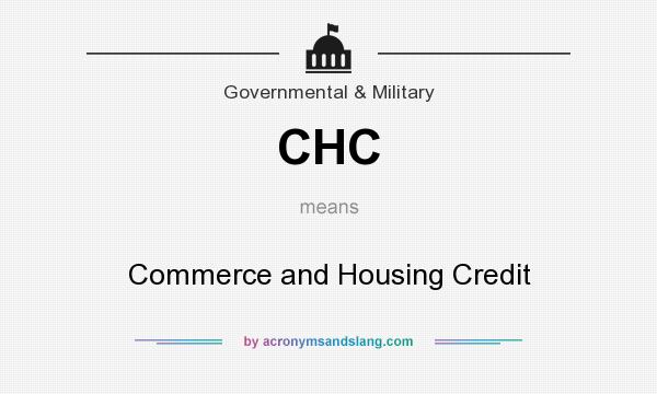 What does CHC mean? It stands for Commerce and Housing Credit
