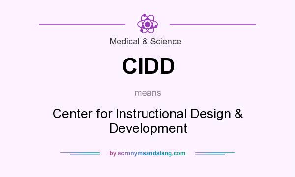 What does CIDD mean? It stands for Center for Instructional Design & Development