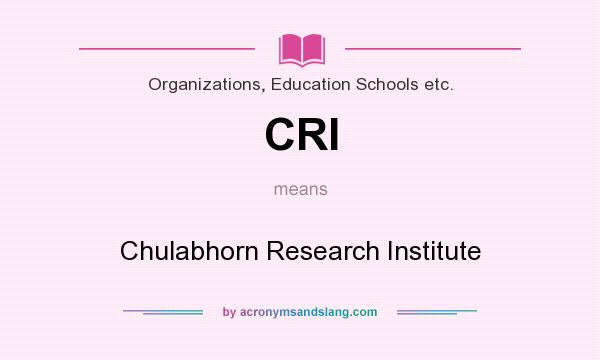 What does CRI mean? It stands for Chulabhorn Research Institute