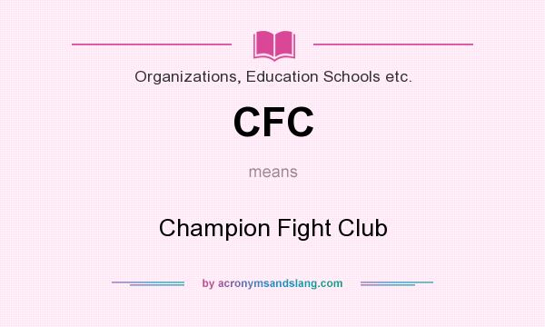 What does CFC mean? It stands for Champion Fight Club