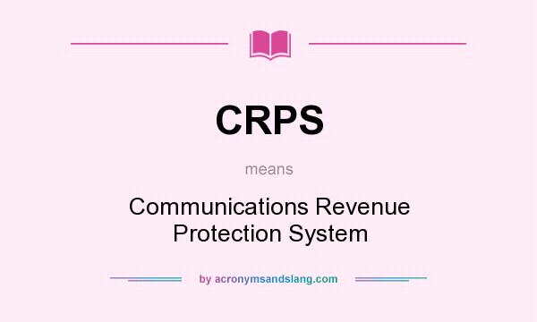 What does CRPS mean? It stands for Communications Revenue Protection System