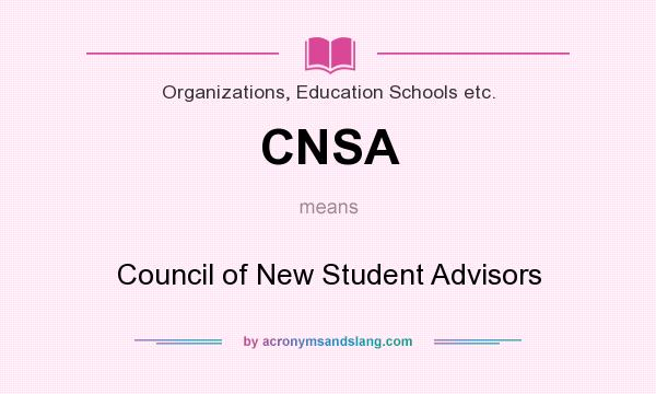 What does CNSA mean? It stands for Council of New Student Advisors