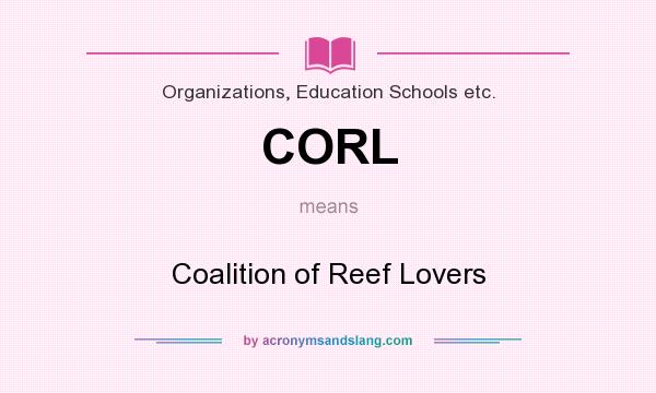 What does CORL mean? It stands for Coalition of Reef Lovers