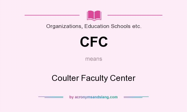 What does CFC mean? It stands for Coulter Faculty Center