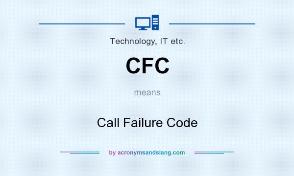 What does CFC mean? It stands for Call Failure Code