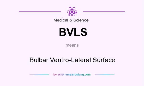 What does BVLS mean? It stands for Bulbar Ventro-Lateral Surface