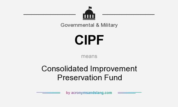 What does CIPF mean? It stands for Consolidated Improvement Preservation Fund