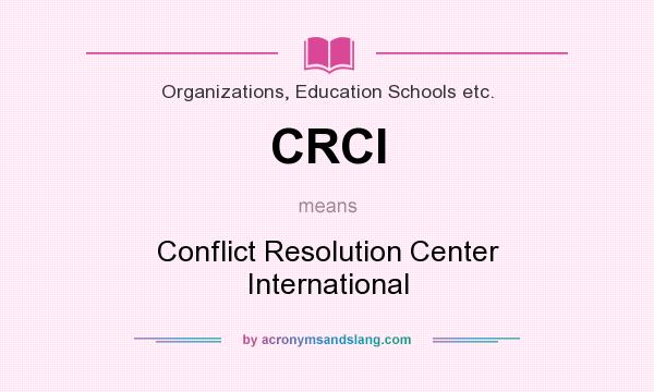 What does CRCI mean? It stands for Conflict Resolution Center International