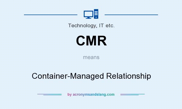 What does CMR mean? It stands for Container-Managed Relationship