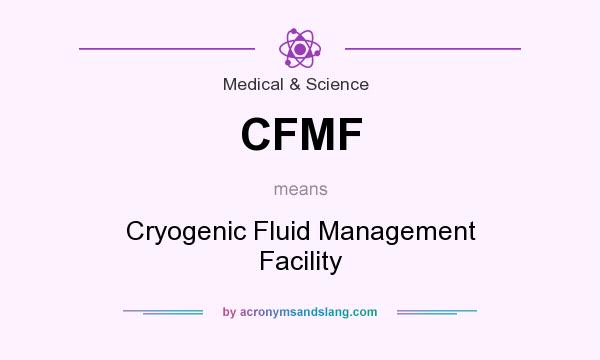 What does CFMF mean? It stands for Cryogenic Fluid Management Facility