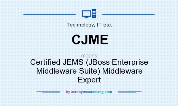 What does CJME mean? It stands for Certified JEMS (JBoss Enterprise Middleware Suite) Middleware Expert