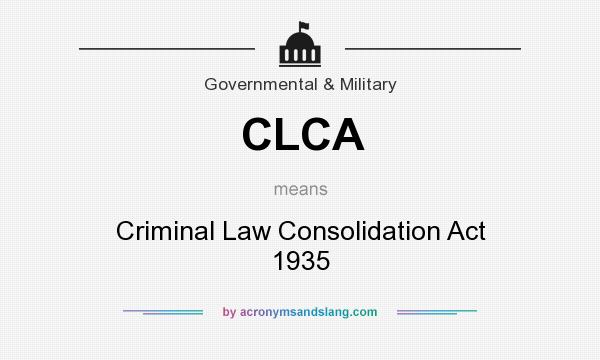 What does CLCA mean? It stands for Criminal Law Consolidation Act 1935