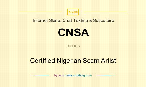 What does CNSA mean? It stands for Certified Nigerian Scam Artist
