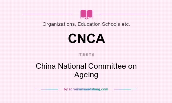 What does CNCA mean? It stands for China National Committee on Ageing