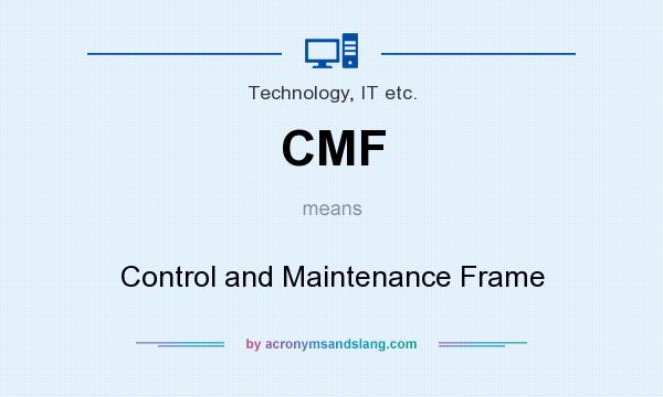 What does CMF mean? It stands for Control and Maintenance Frame