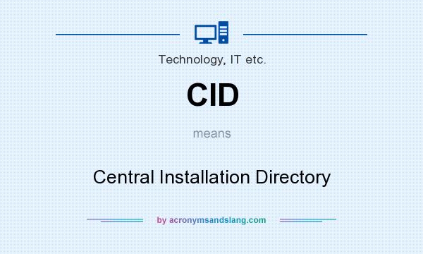 What does CID mean? It stands for Central Installation Directory