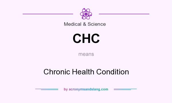 What does CHC mean? It stands for Chronic Health Condition