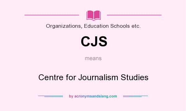 What does CJS mean? It stands for Centre for Journalism Studies