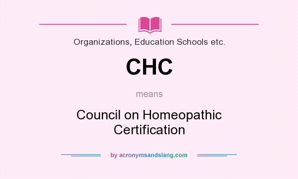 What does CHC mean? It stands for Council on Homeopathic Certification